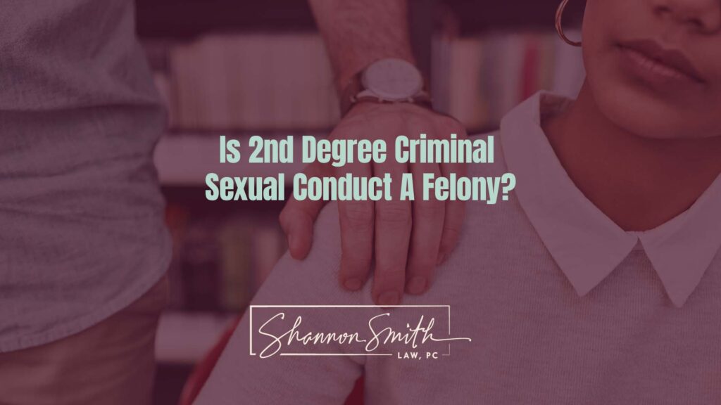 Shannon Smith Nationally Recognized Sex Crimes Defense Attorney - 2nd Degree Criminal Sexual Conduct Explained