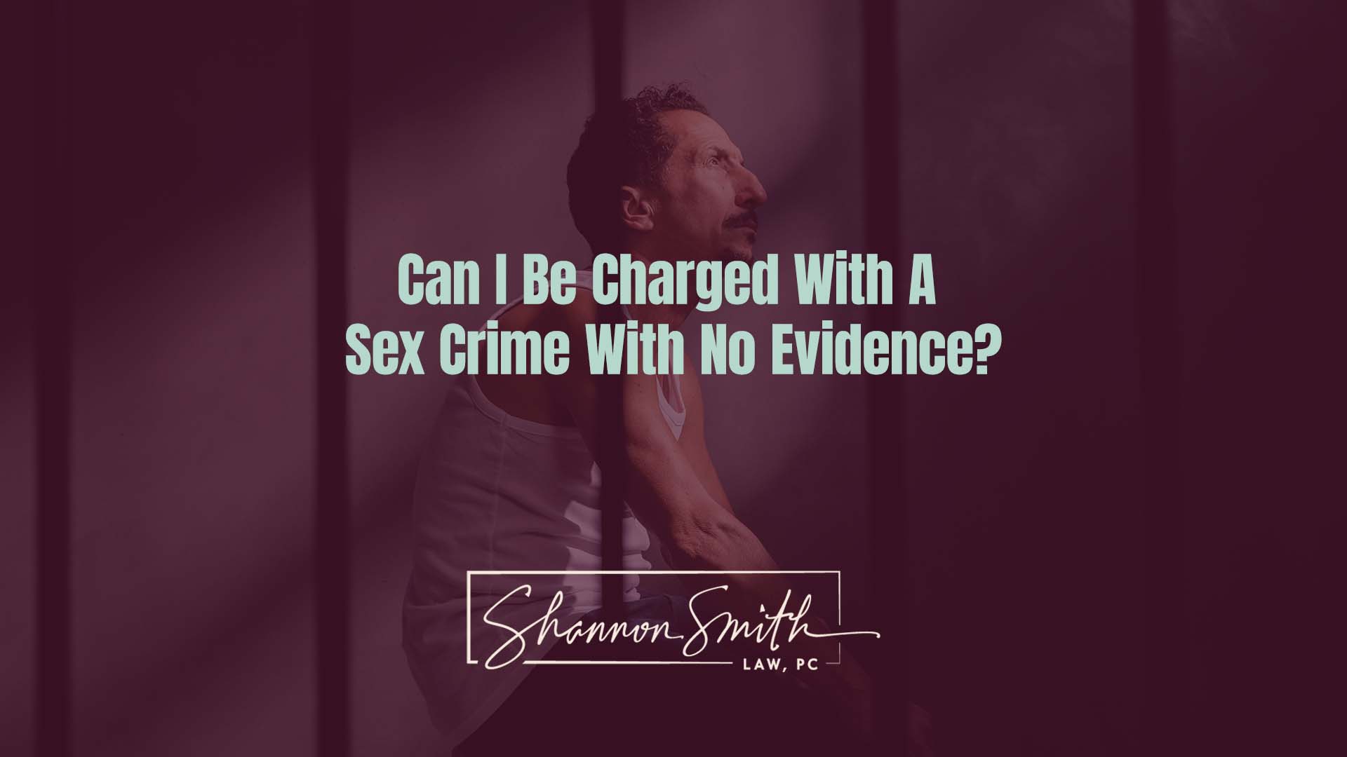 Shannon Smith Nationally Recognized Sex Crimes Defense Attorney - Can I Be Charged With A Sex Crime With No Evidence?