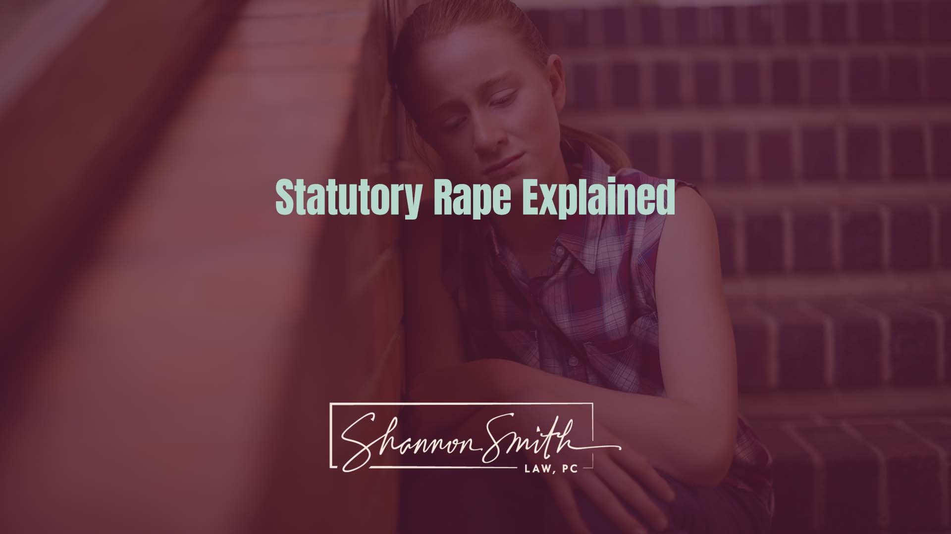 Shannon Smith Nationally Recognized Sex Crimes Defense Attorney - Statutory Rape Explained