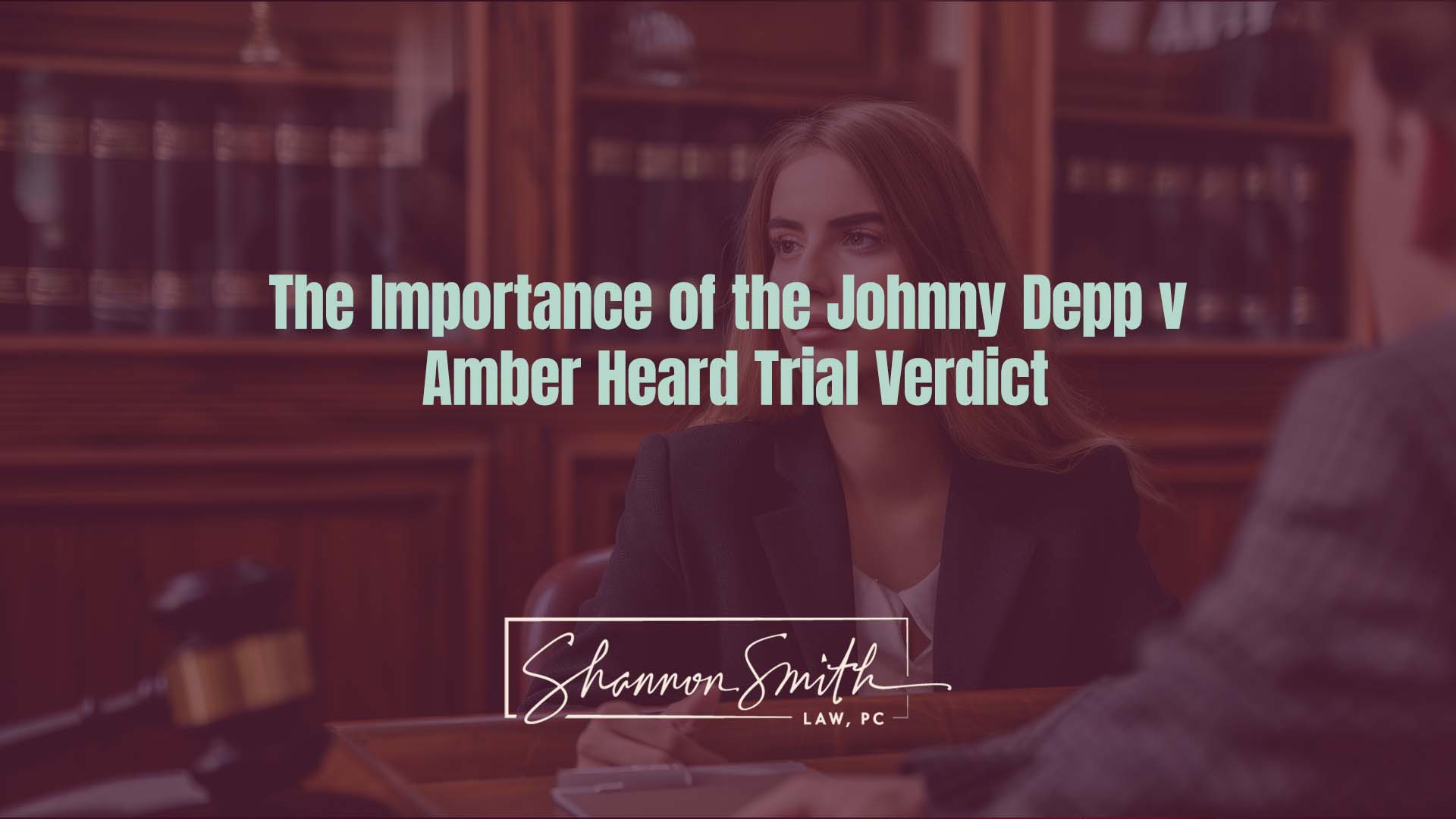 Shannon Smith Nationally Recognized Sex Crimes Defense Attorney - The Importance of the Johnny Depp vs Amber Heard Trial Verdict